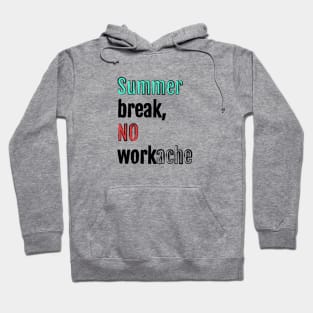 Summer break, no workache Hoodie